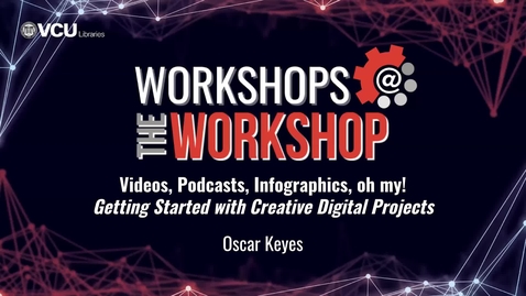 Thumbnail for entry Videos, Podcasts, Infographics, oh my! – Getting Started with Creative Digital Projects