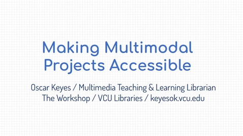 Thumbnail for Making Multimodal Projects Accessible - Focused Inquiry Faculty Institute (2020)