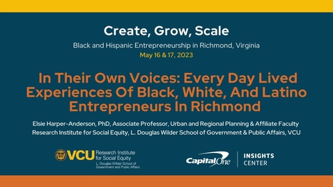 Thumbnail for entry Create, Grow, Scale: Black &amp; Hispanic Entrepreneurship Convening | In Their Own Voices: Every Day Lived Experiences Of Black, White, And Latino Entrepreneurs In Richmond
