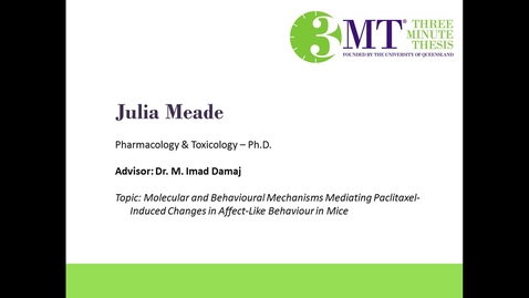 Thumbnail for Julie Meade - Molecular and Behavioural Mechanisms Mediating Paclitaxel-Induced Changes in Affect-Like Behaviour in Mice: VCU 3MT Competition