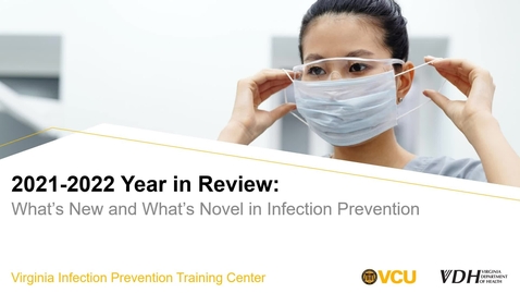 Thumbnail for entry 2021-2022 Year in Review: What's New and What's Novel in Infection Prevention? (August 2022)
