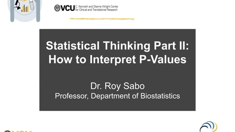 Thumbnail for Statistical Thinking Part II: How to Interpret P-Values with Dr. Roy Sabo (10/16/25)