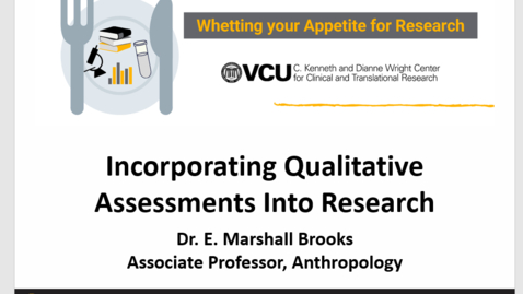 Thumbnail for entry Whetting Your Appetite For Research - Lunch Research Series - Incorporating Qualitative Assessments Into Research
