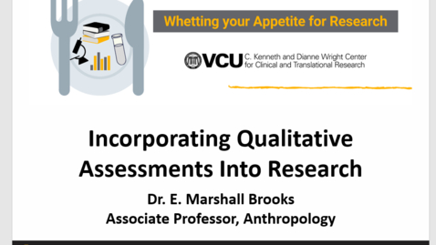 Thumbnail for Whetting Your Appetite For Research - Lunch Research Series - Incorporating Qualitative Assessments Into Research