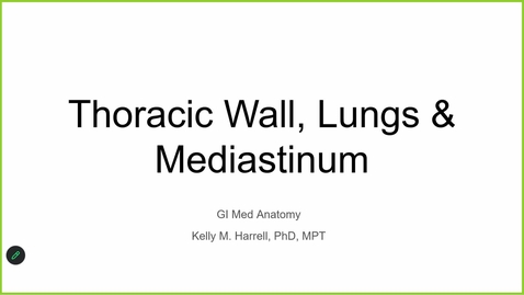 Thumbnail for 260309 - 8AM - M1 - GI - Lecture: Thoracic Wall, Lungs, &amp; Mediastinum - Harrell