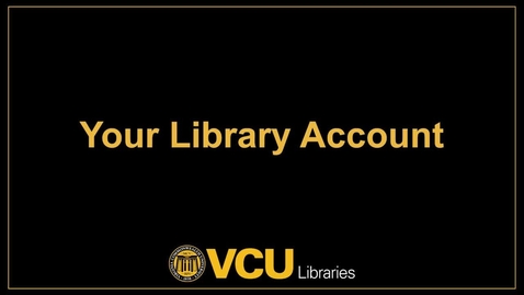 Thumbnail for entry Your VCU Libraries Account