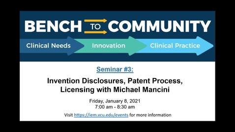 Thumbnail for Bench to Community Seminar - Series 1, Session 3: Invention Disclosures, Patent Process, and Licensing