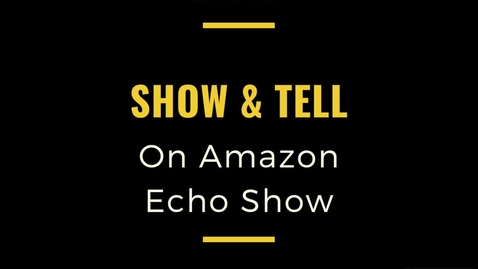 Thumbnail for entry Using the Show and Tell Feature on Amazon Echo Show Device