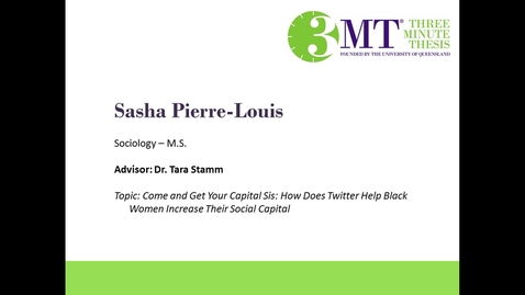 Thumbnail for entry Sasha Pierre-Louis - Come and Get Your Capital Sis: How Does Twitter Help Black Women Increase Their Social Capital : VCU 3MT Competition