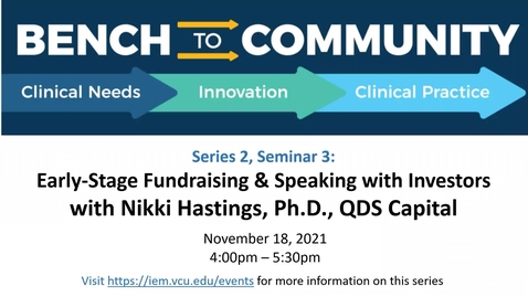 Thumbnail for Bench to Community Seminar - Series 2, Session 3: Investors &amp; Fundraising: Early-stage Non-grant Funding and Processes