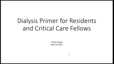 Thumbnail for Dialysis Primer for Residents and Fellows - May 19th 2021, 4:15:44 pm