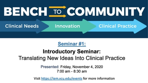 Thumbnail for entry Bench to Community Seminar - Series 1 , Session 1: Introduction - Translating New Ideas Into Clinical Practice