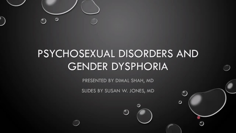 Thumbnail for entry 220126 - M2 - 11am - BHS - Psychosexual Disorders and Gender Dysphoria - Shah