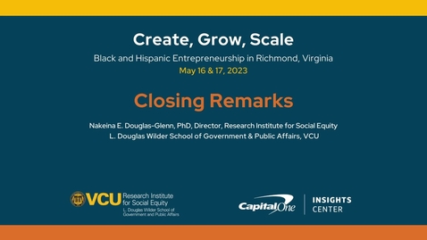 Thumbnail for entry Create, Grow, Scale: Black &amp; Hispanic Entrepreneurship Convening | Closing Remarks