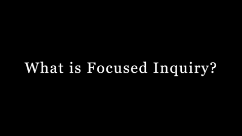 Thumbnail for What is Focused Inquiry?