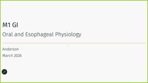Thumbnail for 260303 - 9AM - M1 - GI - Physiology: Oral Cavity and Esophagus - Anderson