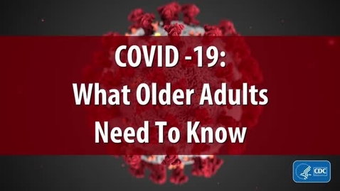 Thumbnail for entry COVID-19 What Older Adults Need to Know