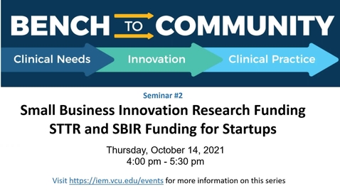 Thumbnail for entry Bench to Community Seminar - Series 2, Session 2: Small Business Innovation Research Funding for Startups