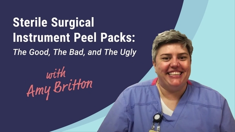 Thumbnail for entry Sterile Surgical Instrument Peel Packs: The Good, The Bad, and The Ugly with Amy Britton