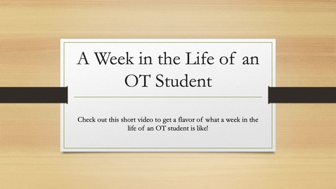 Thumbnail for entry A Week in the Life of an OT Student