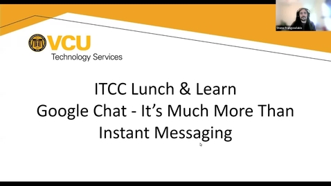 Thumbnail for entry [ITCC] Lunch &amp; Learn | Google Chat - It's Much More Than Instant Messaging | June 29th, 2022