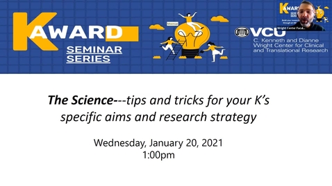 Thumbnail for entry K Award Series (Seminar 2)-  The Science: tips and tricks for your K’s specific aims and research strategy