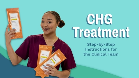 Thumbnail for entry CHG Treatment: Step-by-Step Instructions for the Clinical Team