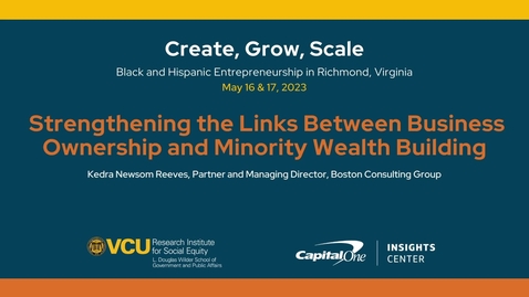 Thumbnail for Create, Grow, Scale: Black &amp; Hispanic Entrepreneurship Convening | Strengthening the Links Between Business Ownership and Minority Wealth Building