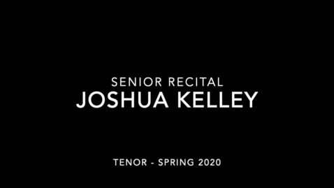 Thumbnail for entry Senior Recital - Kelley, Joshua SP 2020