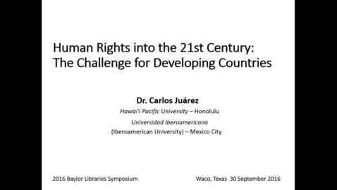 Thumbnail for Dr. Carlos Juarez - Human Rights into the 21st Century:  The Challenge for Developing Countries- 2016 Closing