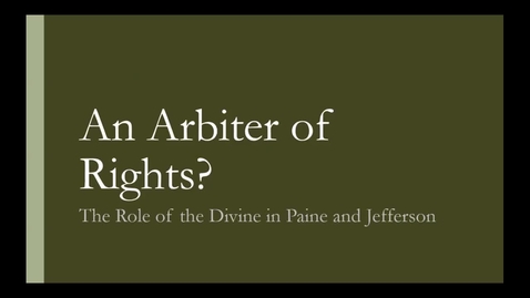 Thumbnail for Abigail Higgins - An Arbiter of Rights?  The Role of the Divine in Locke, Paine, and Jefferson - 2016 Panel 4