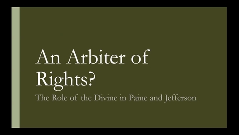 Thumbnail for entry Abigail Higgins - An Arbiter of Rights?  The Role of the Divine in Locke, Paine, and Jefferson - 2016 Panel 4