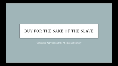 Thumbnail for entry Dr. Julie Holcomb - Buy for the Sake of the Slave: Consumer Activism and the Abolition of Slavery - 2016 Panel 4