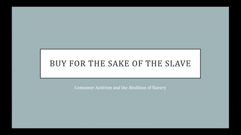 Thumbnail for Dr. Julie Holcomb - Buy for the Sake of the Slave: Consumer Activism and the Abolition of Slavery - 2016 Panel 4
