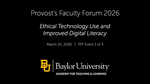 Thumbnail for Provost's Faculty Forum 2026 - Panel 1 of 3 - Ethical Technology Use and Improved Digital Literacy