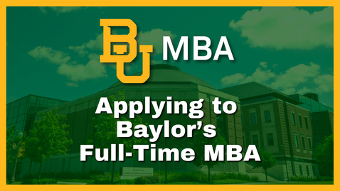 Thumbnail for Applying to Baylor's Full-Time MBA
