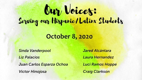 Thumbnail for entry Our Voices: Serving our Hispanic/Latinx Students