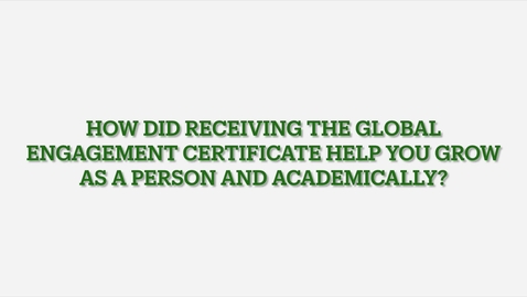 Thumbnail for How Does Receiving the Global Engagement Certificate Help Personal and Academic Growth