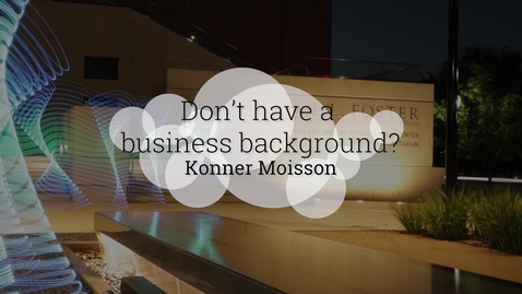 Thumbnail for Not Having a Business Background Coming Into the Baylor MBA Program. 