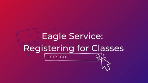 Thumbnail for Eagle Service: Registering for Classes