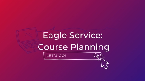 Thumbnail for Eagle Service: Course Planning