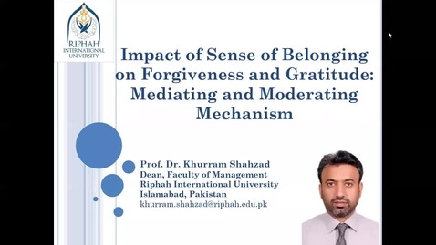 Thumbnail for entry 21. Khurram Shahzad: Impact of Sense of Belonging on Forgiveness and Gratitude: Mediating and Moderating Mechanism