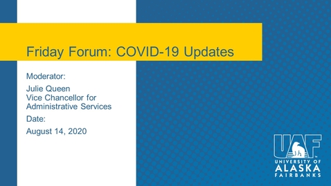 Thumbnail for UAF Chancellor's Forum - COVID-19 Information 08-14-2020