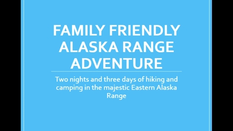 Thumbnail for entry Family Freindly Alaska Range Adventure