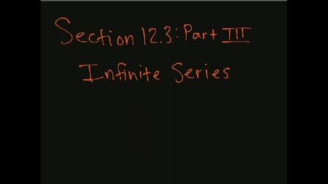 Thumbnail for MATH F151 – Section 12.3  Part III, Infinite Series.mp4