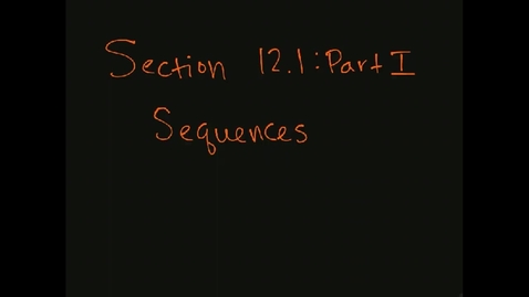 Thumbnail for MATH F151 – Section 12.1  Part I, Sequences.mp4