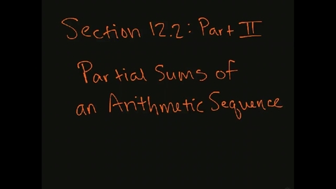Thumbnail for MATH F151 – Section 12.2  Part II, Partial sums Arithmetic Sequence.mp4