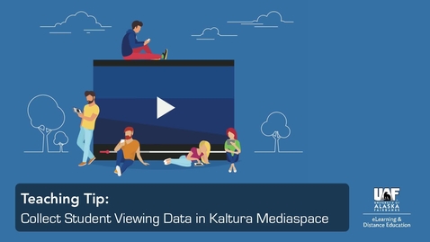 Thumbnail for Teaching Tip: Collect Student Viewing Data in Kaltura Mediaspace