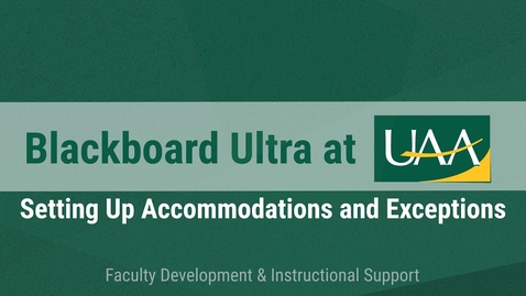 Thumbnail for Blackboard Ultra at UAA: Setting Up Accommodations and Exceptions