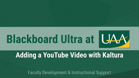 Thumbnail for Blackboard Ultra at UAA: Adding a YouTube Video with Kaltura